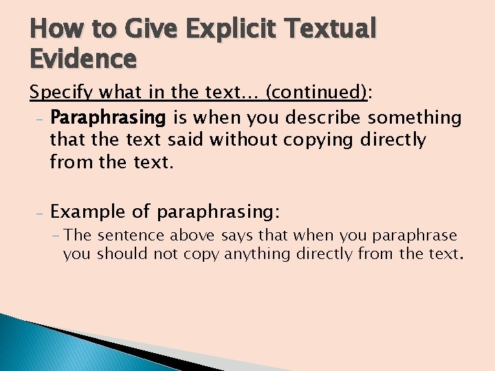 How to Give Explicit Textual Evidence Specify what in the text… (continued): - Paraphrasing