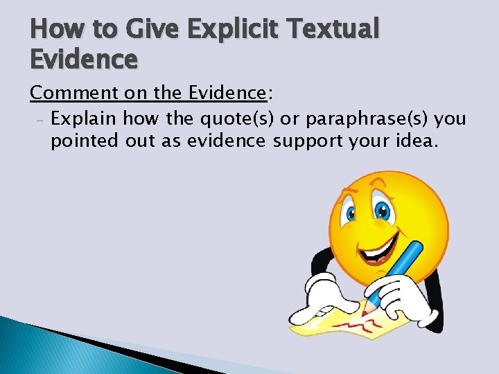 How to Give Explicit Textual Evidence Comment on the Evidence: - Explain how the