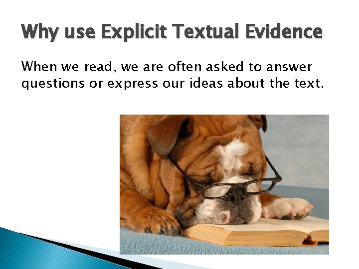 Why use Explicit Textual Evidence When we read, we are often asked to answer
