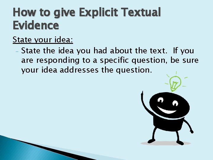 How to give Explicit Textual Evidence State your idea: - State the idea you