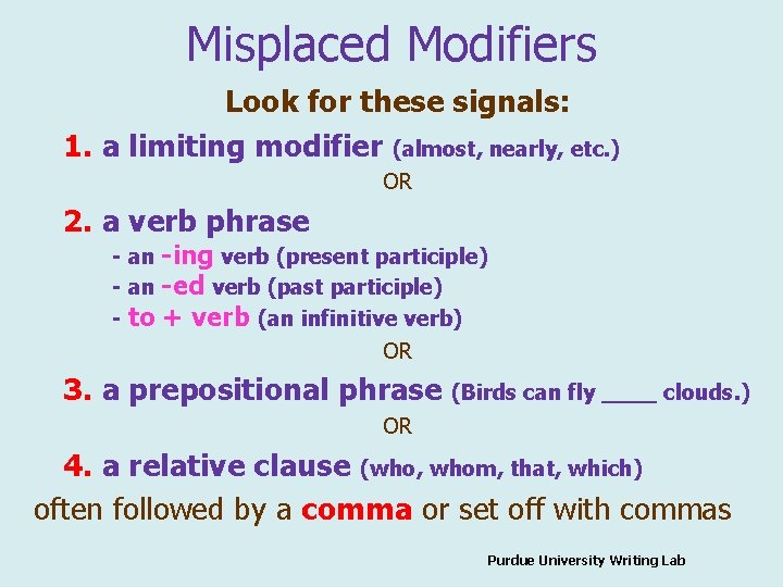 Misplaced Modifiers Look for these signals: 1. a limiting modifier (almost, nearly, etc. )