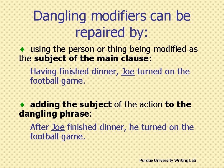 Dangling modifiers can be repaired by: ¨ using the person or thing being modified