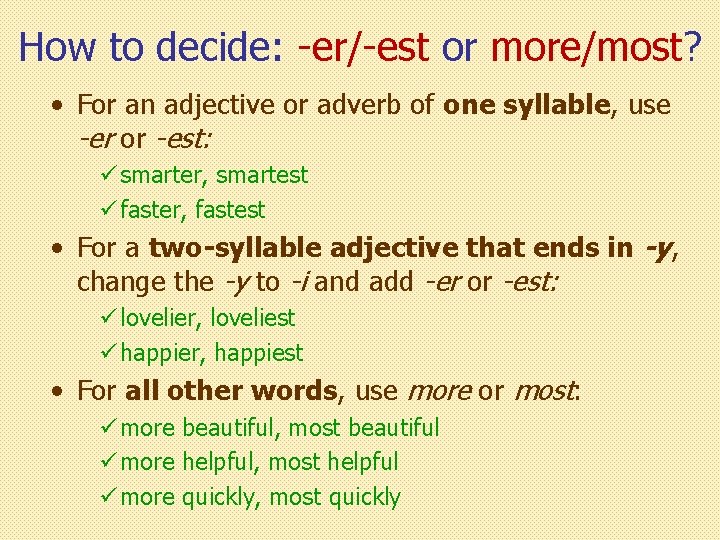 How to decide: -er/-est or more/most? • For an adjective or adverb of one