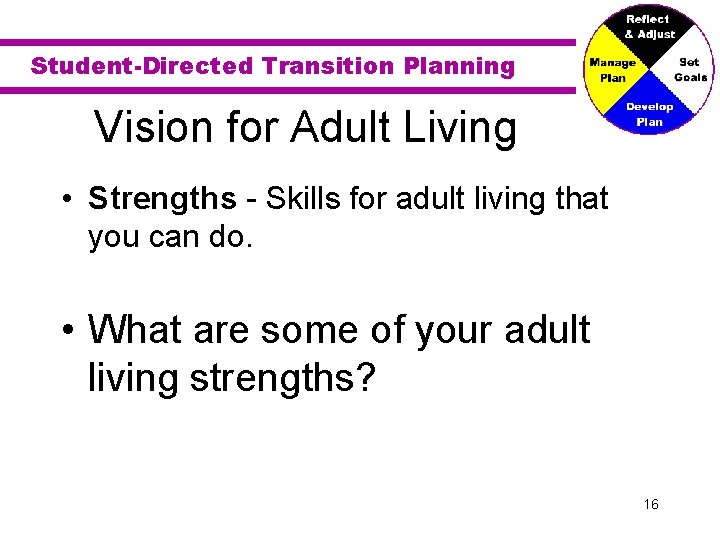 Student-Directed Transition Planning Vision for Adult Living • Strengths - Skills for adult living