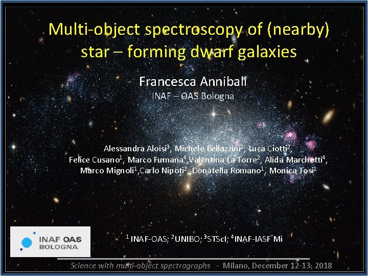 Multi-object spectroscopy of (nearby) star – forming dwarf galaxies Francesca Annibali INAF – OAS