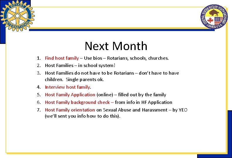 Next Month 1. Find host family – Use bios – Rotarians, schools, churches. 2.