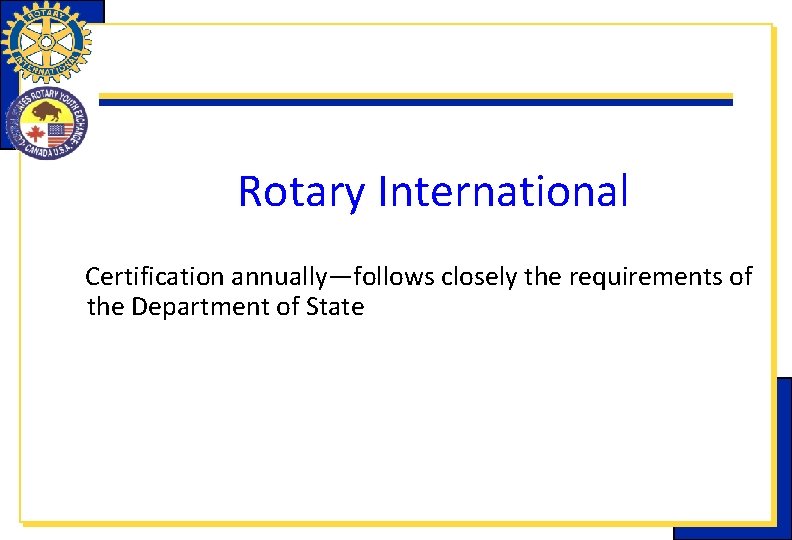 Rotary International Certification annually—follows closely the requirements of the Department of State 