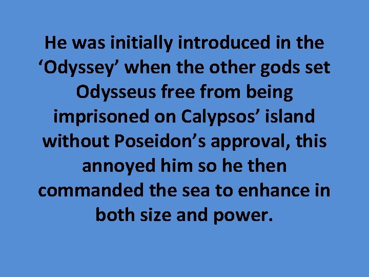 He was initially introduced in the ‘Odyssey’ when the other gods set Odysseus free