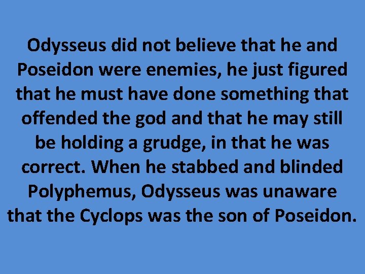 Odysseus did not believe that he and Poseidon were enemies, he just figured that