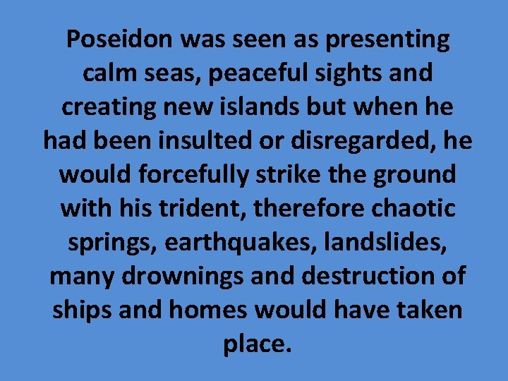 Poseidon was seen as presenting calm seas, peaceful sights and creating new islands but