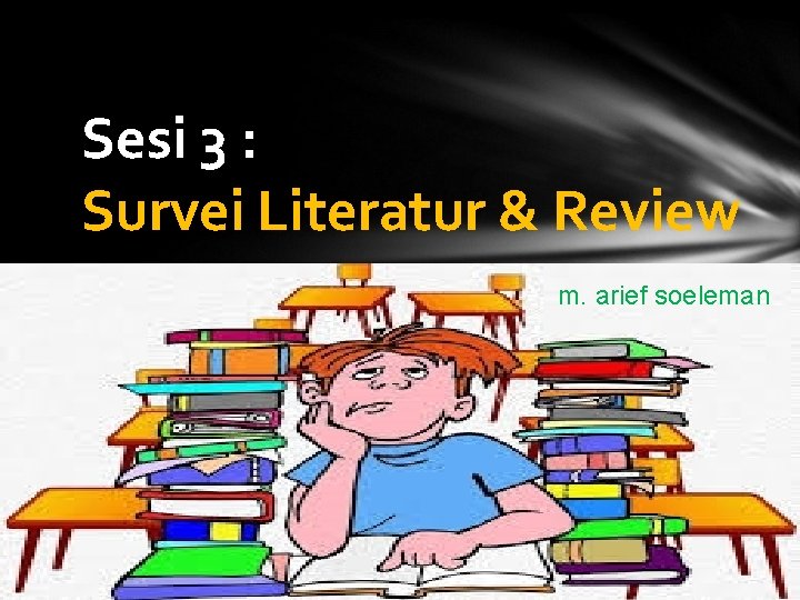 Sesi 3 : Survei Literatur & Review m. arief soeleman 