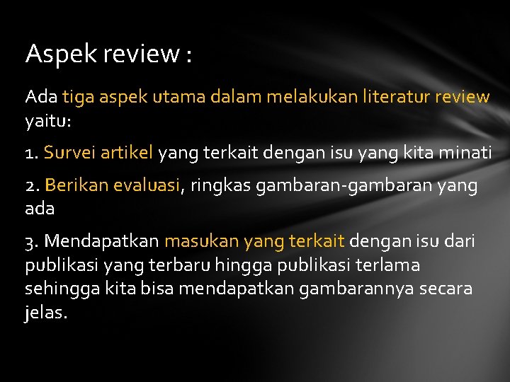 Aspek review : Ada tiga aspek utama dalam melakukan literatur review yaitu: 1. Survei