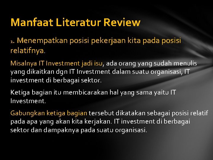 Manfaat Literatur Review 1. Menempatkan posisi pekerjaan kita pada posisi relatifnya. Misalnya IT Investment