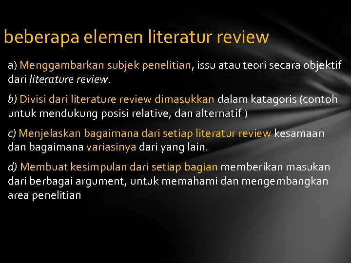 beberapa elemen literatur review a) Menggambarkan subjek penelitian, issu atau teori secara objektif dari
