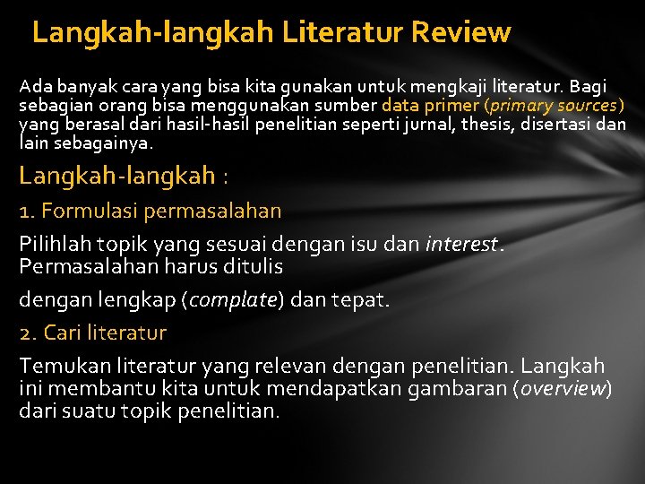 Langkah-langkah Literatur Review Ada banyak cara yang bisa kita gunakan untuk mengkaji literatur. Bagi