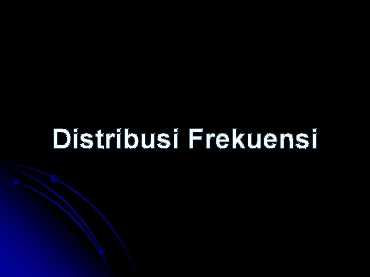 Distribusi Frekuensi 