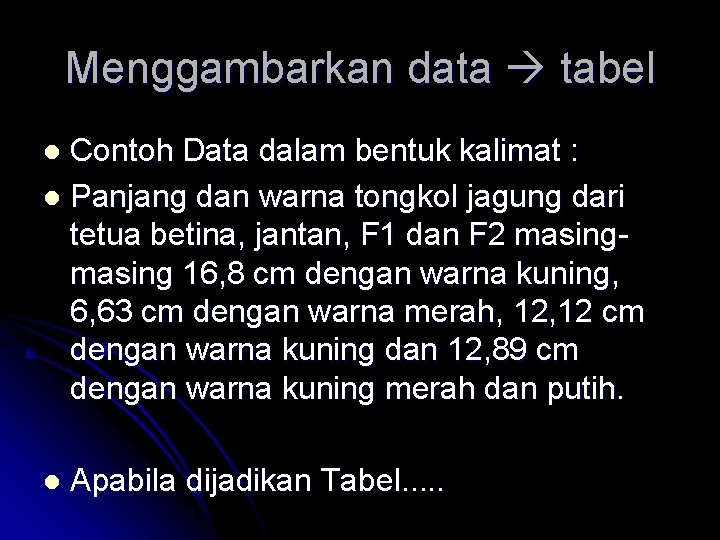 Menggambarkan data tabel Contoh Data dalam bentuk kalimat : l Panjang dan warna tongkol