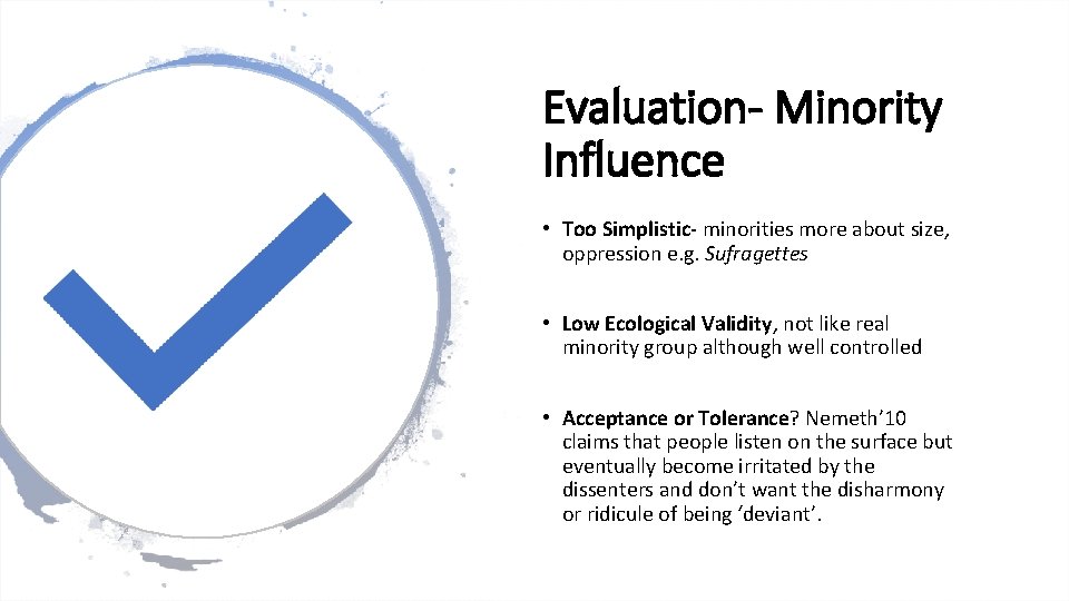 Evaluation- Minority Influence • Too Simplistic- minorities more about size, oppression e. g. Sufragettes Evaluation- Minority Influence • Too Simplistic- minorities more about size, oppression e. g. Sufragettes