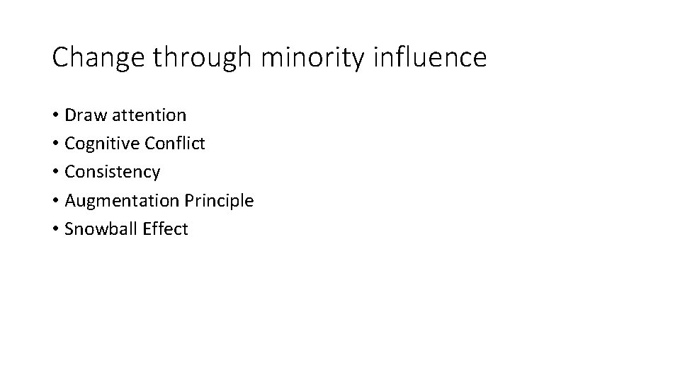 Change through minority influence • Draw attention • Cognitive Conflict • Consistency • Augmentation Change through minority influence • Draw attention • Cognitive Conflict • Consistency • Augmentation