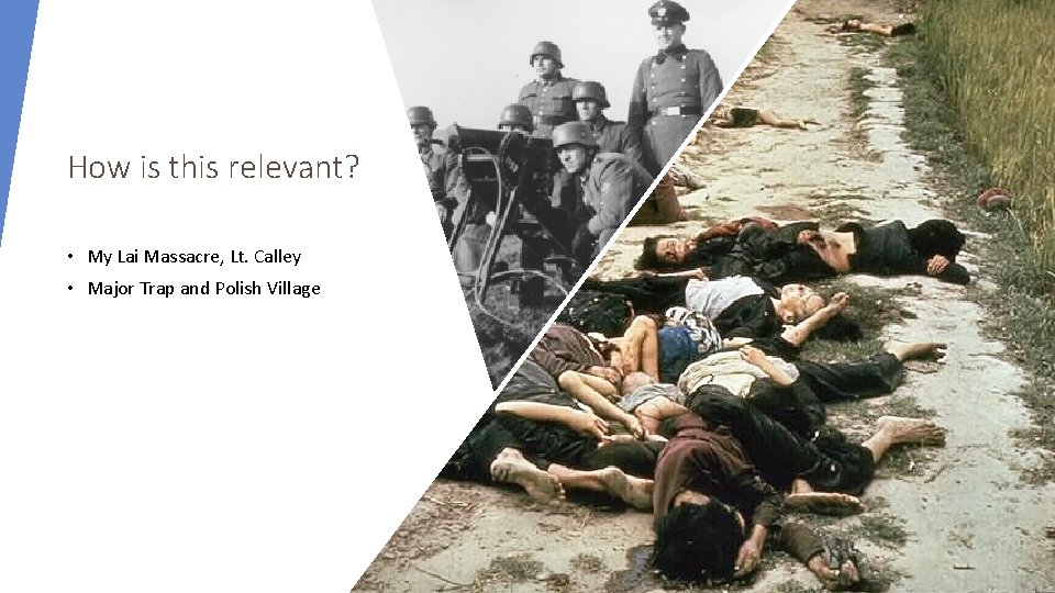 How is this relevant? • My Lai Massacre, Lt. Calley • Major Trap and How is this relevant? • My Lai Massacre, Lt. Calley • Major Trap and