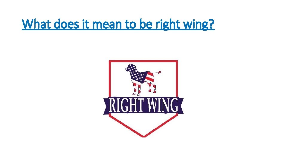 What does it mean to be right wing? What does it mean to be right wing?