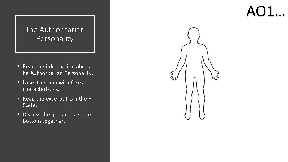 AO 1… The Authoritarian Personality • Read the information about he Authoritarian Personality. • AO 1… The Authoritarian Personality • Read the information about he Authoritarian Personality. •