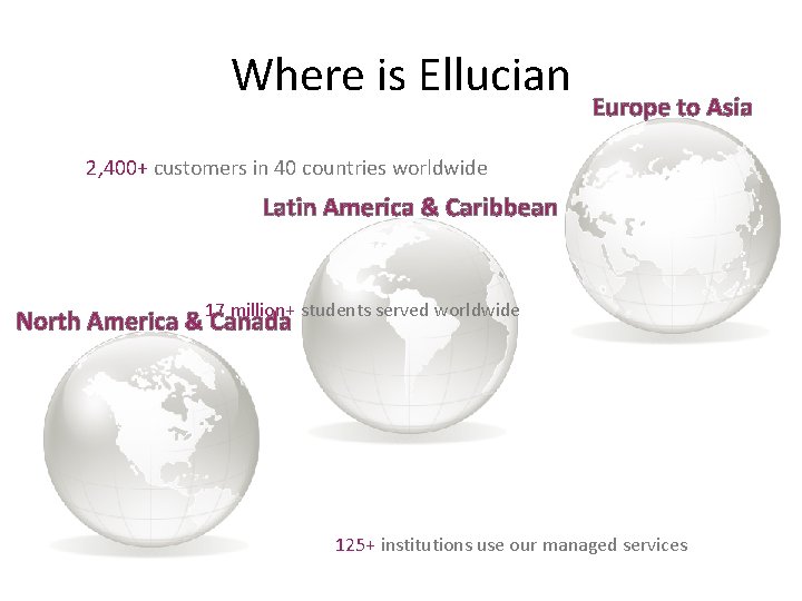 Where is Ellucian Europe to Asia 2, 400+ customers in 40 countries worldwide Latin
