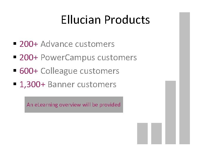 Ellucian Products § 200+ Advance customers § 200+ Power. Campus customers § 600+ Colleague