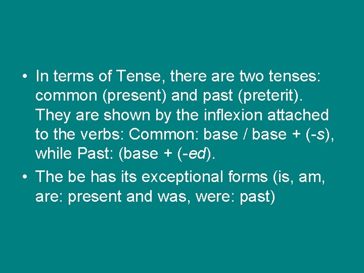  • In terms of Tense, there are two tenses: common (present) and past