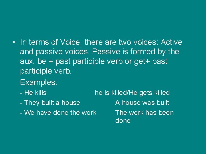  • In terms of Voice, there are two voices: Active and passive voices.