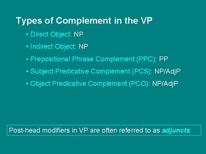 Types of Complement in the VP • Direct Object: NP • Indirect Object: NP