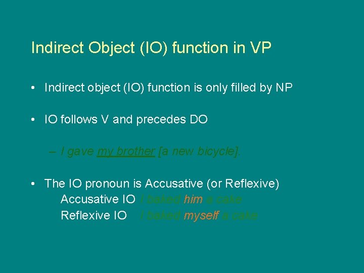 Indirect Object (IO) function in VP • Indirect object (IO) function is only filled