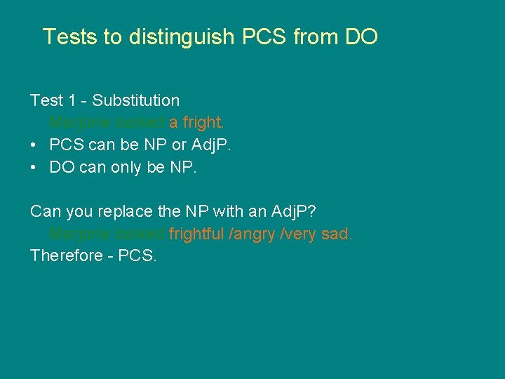 Tests to distinguish PCS from DO Test 1 - Substitution Marjorie looked a fright.