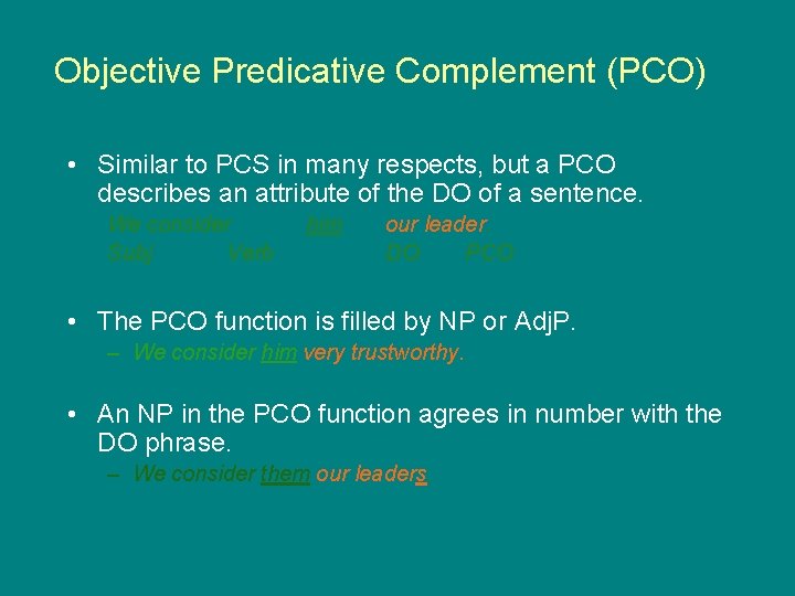 Objective Predicative Complement (PCO) • Similar to PCS in many respects, but a PCO