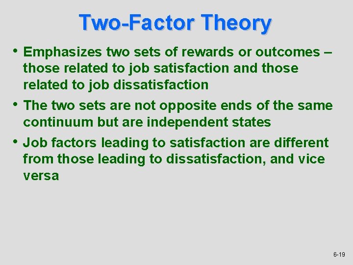 Two-Factor Theory • Emphasizes two sets of rewards or outcomes – • • those