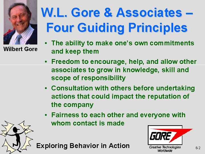 W. L. Gore & Associates – Four Guiding Principles Wilbert Gore • The ability