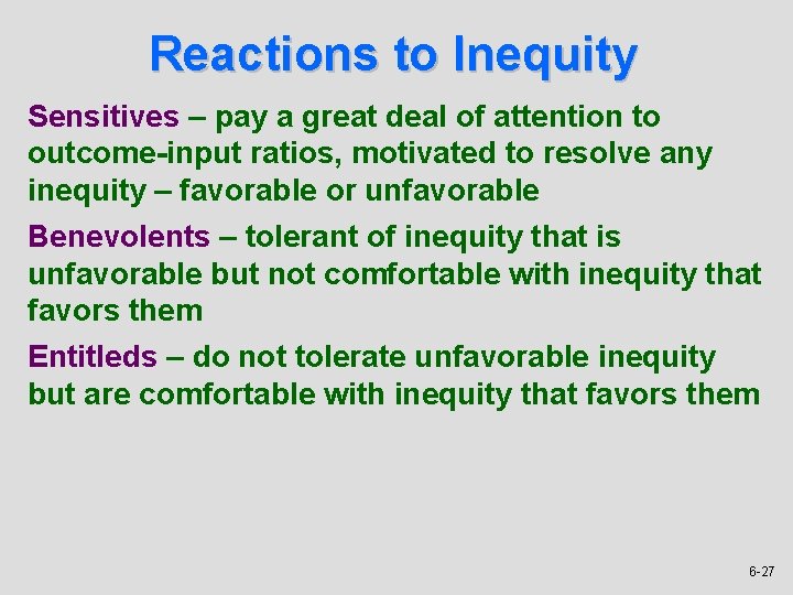 Reactions to Inequity Sensitives – pay a great deal of attention to outcome-input ratios,