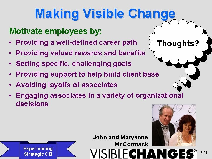 Making Visible Change Motivate employees by: • • • Providing a well-defined career path
