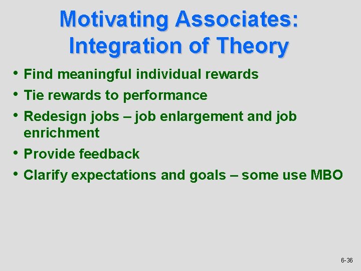 Motivating Associates: Integration of Theory • Find meaningful individual rewards • Tie rewards to