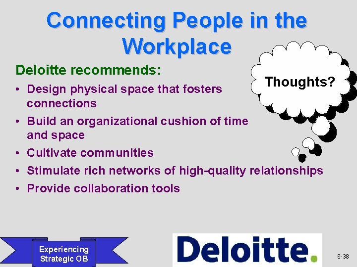 Connecting People in the Workplace Deloitte recommends: Thoughts? • Design physical space that fosters