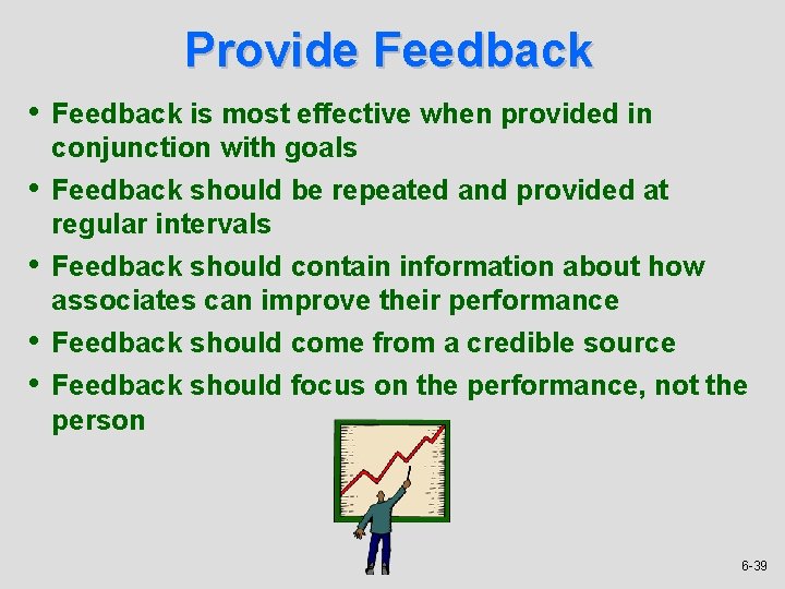 Provide Feedback • Feedback is most effective when provided in conjunction with goals •