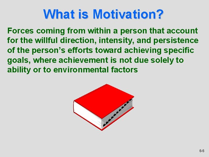 What is Motivation? Forces coming from within a person that account for the willful