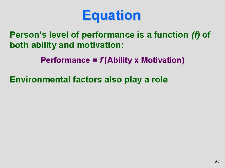 Equation Person’s level of performance is a function (f) of both ability and motivation: