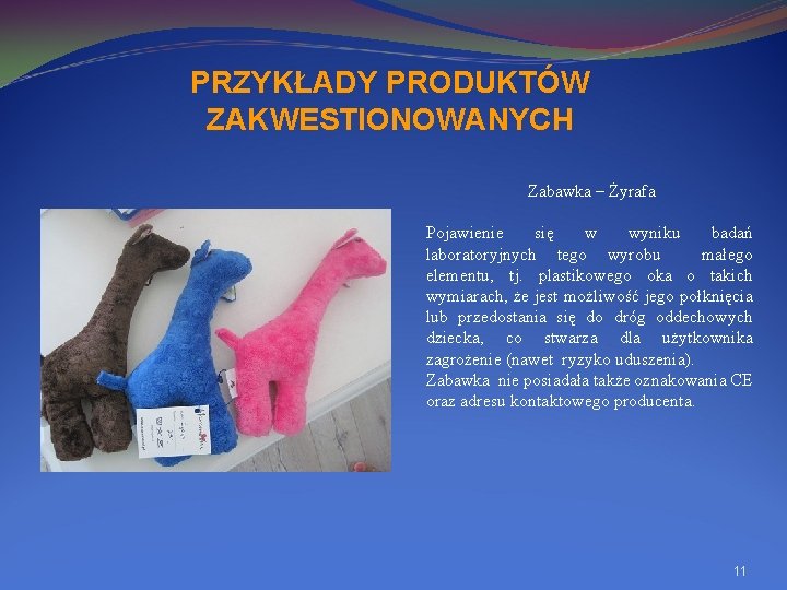 PRZYKŁADY PRODUKTÓW ZAKWESTIONOWANYCH Zabawka – Żyrafa Pojawienie się w wyniku badań laboratoryjnych tego wyrobu