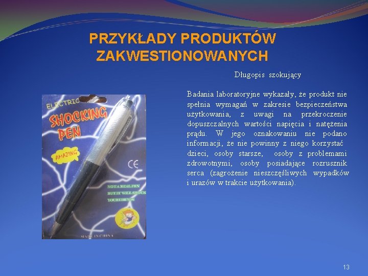 PRZYKŁADY PRODUKTÓW ZAKWESTIONOWANYCH Długopis szokujący Badania laboratoryjne wykazały, że produkt nie spełnia wymagań w