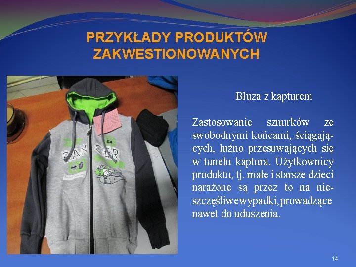 PRZYKŁADY PRODUKTÓW ZAKWESTIONOWANYCH Bluza z kapturem Zastosowanie sznurków ze swobodnymi końcami, ściągających, luźno przesuwających