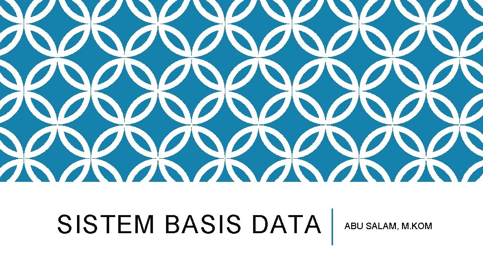 SISTEM BASIS DATA ABU SALAM, M. KOM 