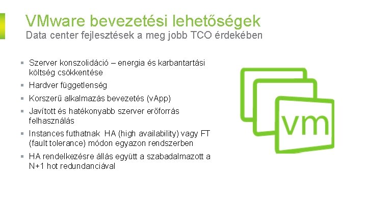 VMware bevezetési lehetőségek Data center fejlesztések a meg jobb TCO érdekében § Szerver konszolidáció
