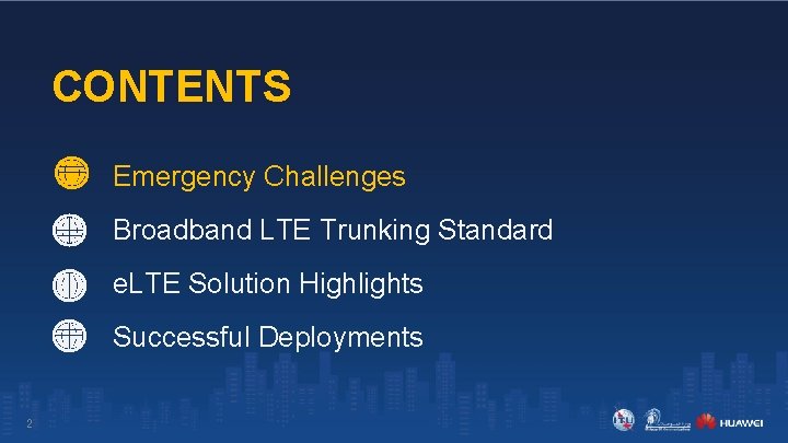 CONTENTS Emergency Challenges Broadband LTE Trunking Standard e. LTE Solution Highlights Successful Deployments 2 CONTENTS Emergency Challenges Broadband LTE Trunking Standard e. LTE Solution Highlights Successful Deployments 2