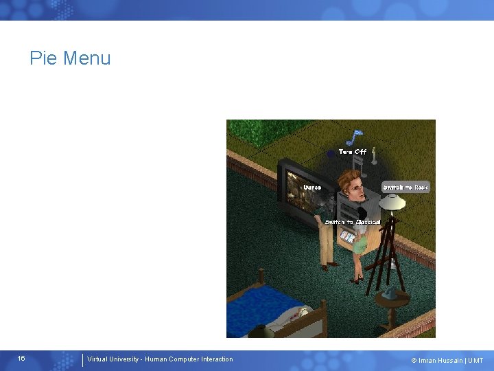 Pie Menu 16 Virtual University - Human Computer Interaction © Imran Hussain | UMT